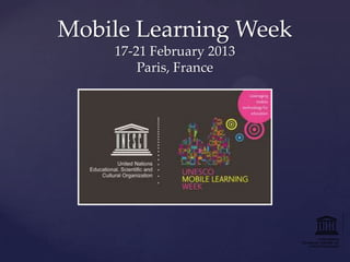 Mobile Learning Week
17-21 February 2013
Paris, France

 