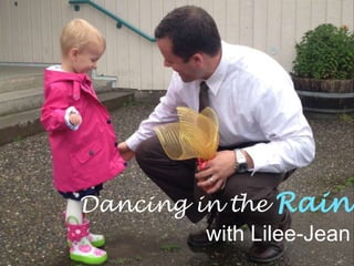 Dancing in the Rain
with Lilee-Jean
 