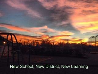 New School, New District, New Learning
 