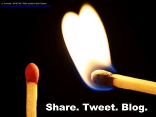 Share. Tweet. Blog.
cc licensed ( BY NC ND ) flickr photo by Josh Harper:
http://flickr.com/photos/furiousgeorge81/177926979/
 