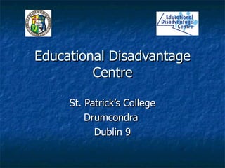 Educational Disadvantage Centre St. Patrick’s College Drumcondra  Dublin 9 