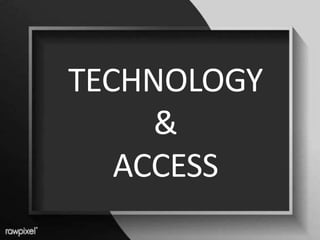 TECHNOLOGY
&
ACCESS
 