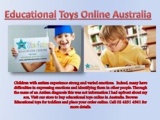 Children with autism experience strong and varied emotions. Indeed, many have
difficulties in expressing emotions and identifying them in other people. Through
the maze of an Autism diagnosis this was not information I had upfront about my
son, Visit our store to buy educational toys online in Australia. Browse
Educational toys for toddlers and place your order online. Call 02 4231 4361 for
more details.
 