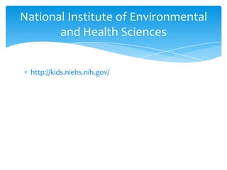 http://kids.niehs.nih.gov/National Institute of Environmental and Health Sciences