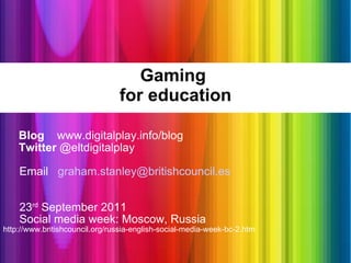 Gaming  for education ,[object Object],[object Object],[object Object],[object Object],[object Object],[object Object]