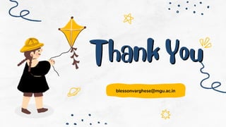 Thank You
Thank You
blessonvarghese@mgu.ac.in
 