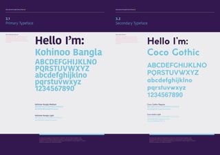 Educational Insight Brand Manual Educational Insight Brand Manual
3.1
Primary Typeface
WHY KOHINOO BANGLA?
Kohinoo Bangla says “approachable” and
“straightforward” and is easy to read. A
humanistic sans-serif typeface, Myriad
Pro’s great for retailing and communicating
“low prices.”
Hello I’m:
Kohinoo Bangla
ABCDEFGHIJKLNO
PQRSTUVWXYZ
abcdefghijklno
pqrstuvwxyz
1234567890
Kohinoor Bangla Medium
ABCDEFGHIJKLNOPQRSTUVWXYZ
abcdefghijklnopqrstuvwxyz
Kohinoor Bangla Light
ABCDEFGHIJKLNOPQRSTUVWXYZ
abcdefghijklnopqrstuvwxyz
To protect the integrity of the brand it is important that any future designers and
collaborating institutions adhere to all aspects of this document. It aims to provide
guidance as to how the Educational Insight logo and wordmarks need to appear in various
mediums as well as on collateral materials.
3.2
Secondary Typeface
WHY COCO GOTHIC?
In addition Coco Gothic is available. The
wide range of different weight available
within the typeface family allows for both
flexibility and continuity. The Coco Gothic
has also been used for packaging, label and
headings. Hello I’m:
Coco Gothic
ABCDEFGHIJKLNO
PQRSTUVWXYZ
abcdefghijklno
pqrstuvwxyz
1234567890
Coco Gothic Regular
ABCDEFGHIJKLNOPQRSTUVWXYZ
abcdefghijklnopqrstuvwxyz
Coco Gothic Light
ABCDEFGHIJKLNOPQRSTUVWXYZ
abcdefghijklnopqrstuvwxyz
1234567890!@£$%^&
To protect the integrity of the brand it is important that any future designers and
collaborating institutions adhere to all aspects of this document. It aims to provide
guidance as to how the Educational Insight logo and wordmarks need to appear in various
mediums as well as on collateral materials.
 