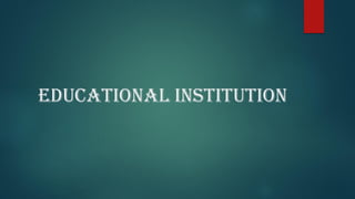 EDUCATIONAL INSTITUTION
 