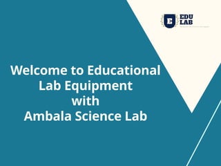 Welcome to Educational
Lab Equipment
with
Ambala Science Lab
 