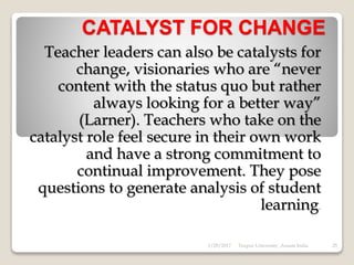 Path Goal Theory
 Leaders enforce change in the followers
by showing path, also clarify the goal to
the followers and encourage them to
perform well.
 
