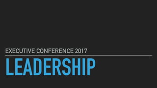 LEADERSHIP
EXECUTIVE CONFERENCE 2017
 