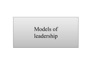 Models of
leadership
 
