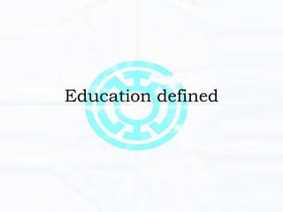 Education defined
 