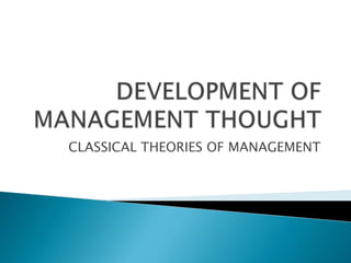 CLASSICAL THEORIES OF MANAGEMENT

 