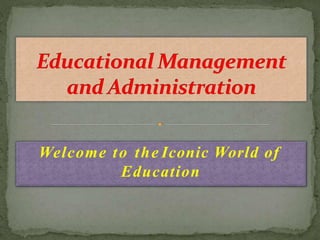 Welcome to the Iconic World of
Education
 