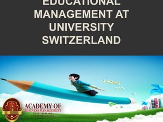 EDUCATIONAL
MANAGEMENT AT
UNIVERSITY
SWITZERLAND
 
