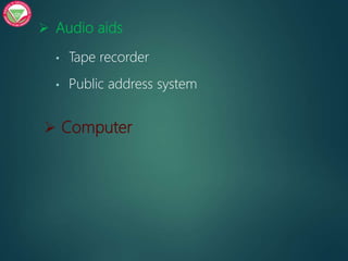  Audio aids
• Tape recorder
• Public address system
 Computer
 