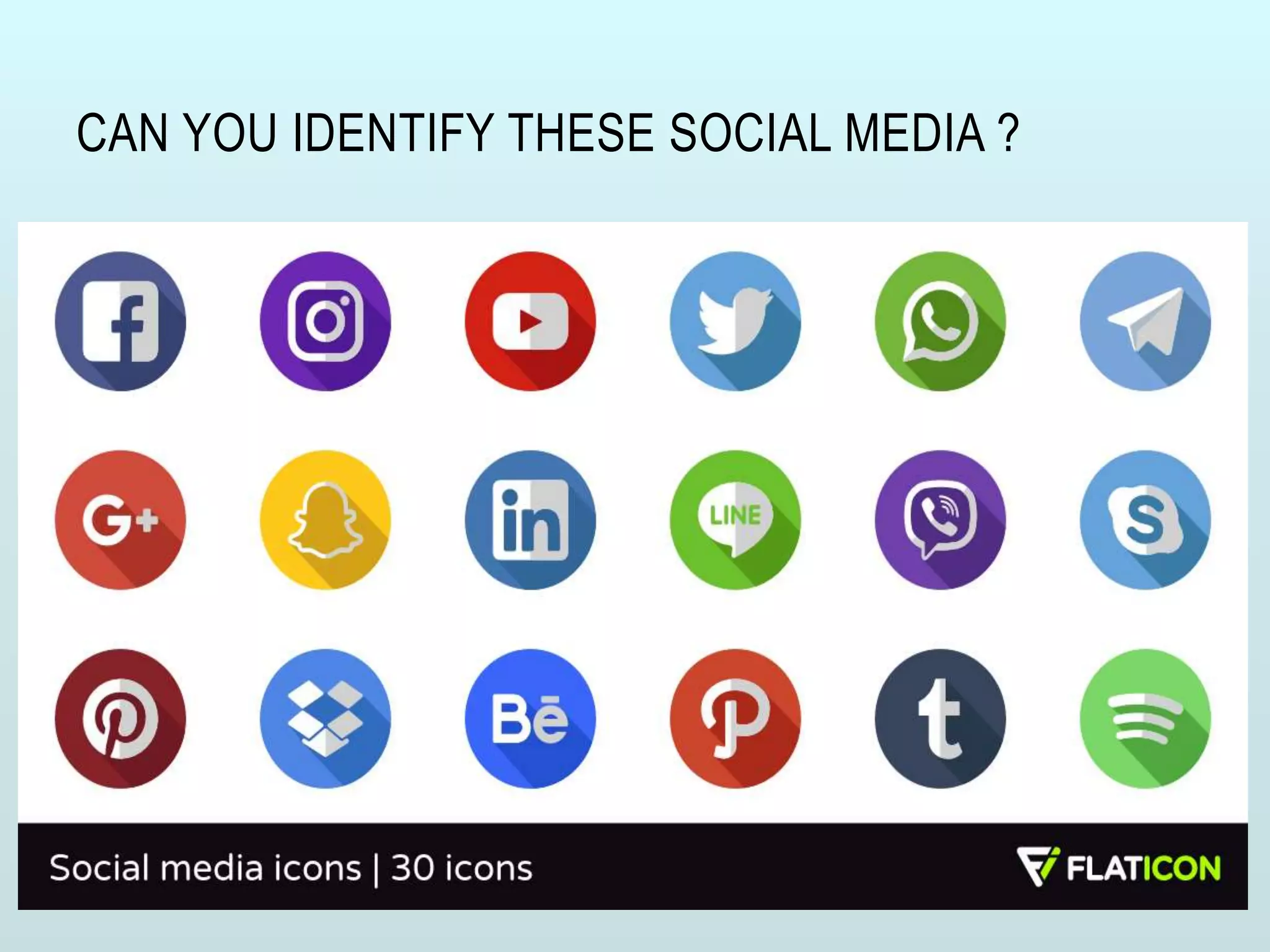 CAN YOU IDENTIFY THESE SOCIAL MEDIA ?
 