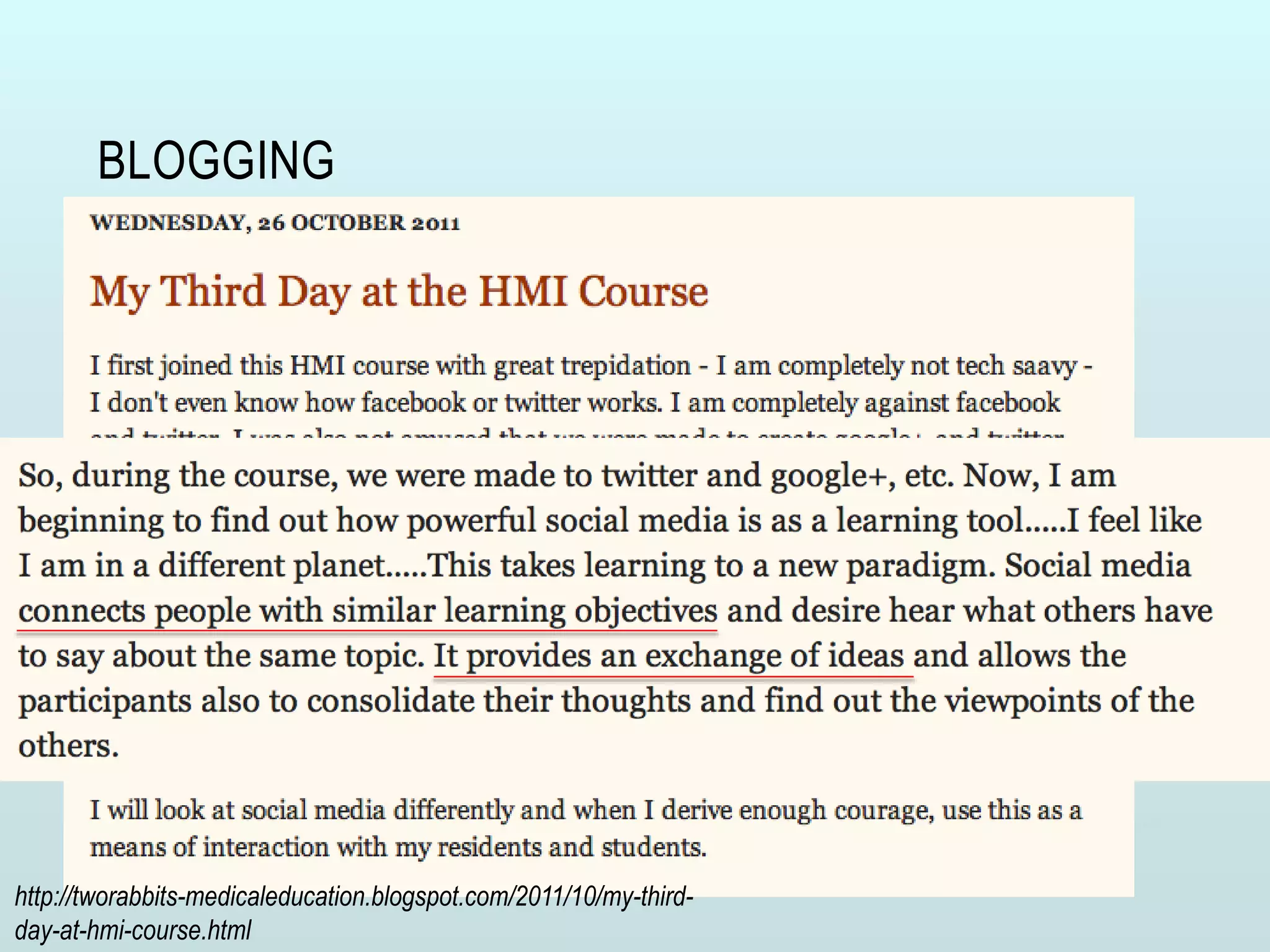 BLOGGING
http://tworabbits-medicaleducation.blogspot.com/2011/10/my-third-
day-at-hmi-course.html
 