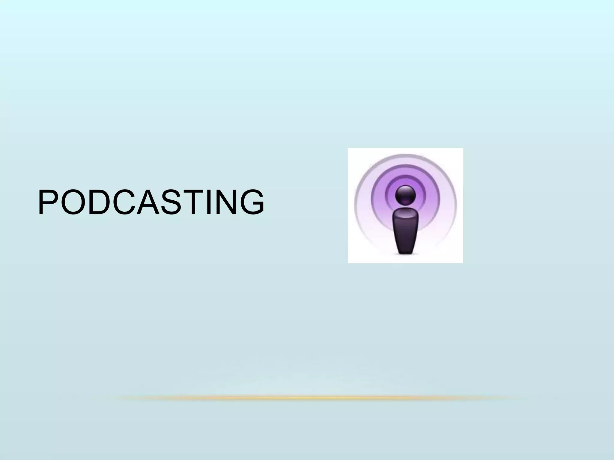 PODCASTING
 