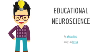 EDUCATIONAL
NEUROSCIENCE
by @AndoniSanz
images by Freepik
 