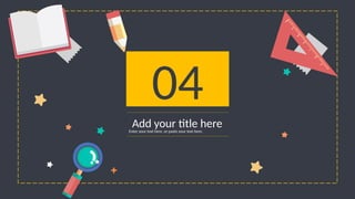 04
Add your title here
Enter your text here, or paste your text here.
 