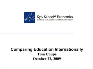 Comparing Education Internationally Tom Coupé October 22, 2009 