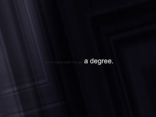 So it’s  clearly  worth it to get  a degree. 