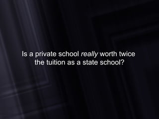 Is a private school  really  worth twice  the tuition as a state school? 