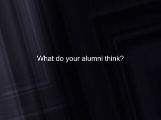 What do your alumni think? 