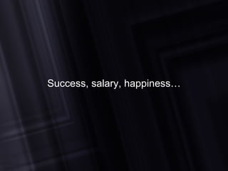 Success, salary, happiness… 