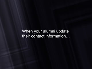 When your alumni update  their contact information… 
