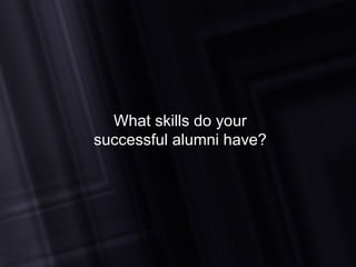 What skills do your  successful alumni have? 