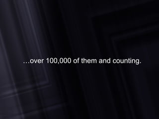 … over 100,000 of them and counting. 