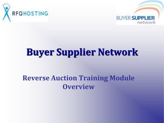 Buyer Supplier Network Reverse Auction Training Module Overview 