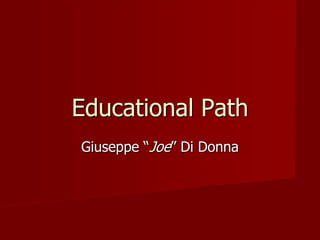 Educational Path
Giuseppe “Joe” Di Donna
 