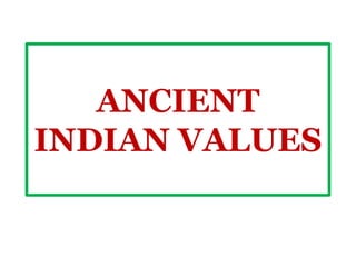 ANCIENT
INDIAN VALUES
 