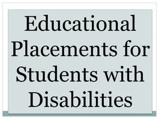 Educational
Placements for
Students with
Disabilities
 