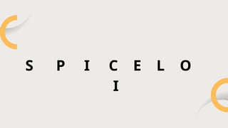 S P I C E L O
I
 