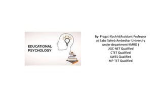 By- Pragati Kachhi(Assistant Professor
at Baba Saheb Ambedkar University
under department KMRO )
UGC-NET Qualified
CTET Qualified
AWES Qualified
MP-TET Qualified
 