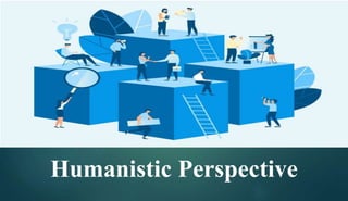 Humanistic Perspective
 