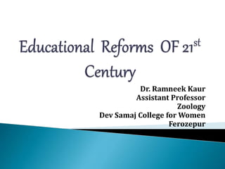 Dr. Ramneek Kaur
Assistant Professor
Zoology
Dev Samaj College for Women
Ferozepur
 