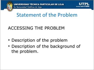 Statement of the Problem ACCESSING  THE PROBLEM Description of the problem  Description of the background of the problem.  