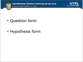 Question form Hypothesis form 