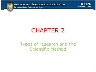 CHAPTER 2
Types of research and the
Scientific Method
24
 