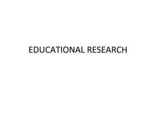 EDUCATIONAL RESEARCH
 