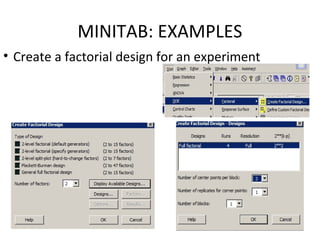 MINITAB: EXAMPLES
• Create a factorial design for an experiment
 