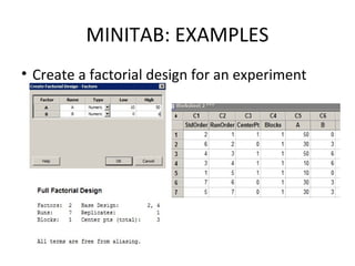 MINITAB: EXAMPLES
• Create a factorial design for an experiment
 