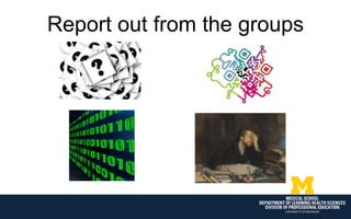 Report out from the groups
 