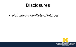 Disclosures
• No relevant conflicts of interest
 